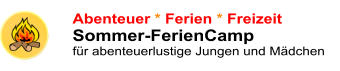 Abenteuer * Ferien * FreizeitSommer-FerienCamp  für abenteuerlustige Jungen und Mädchen