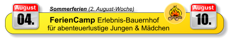04. August  Sommerferien (2. August-Woche)  FerienCamp Erlebnis-Bauernhof für abenteuerlustige Jungen & Mädchen 10. August