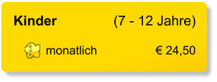 Kinder 	(7 - 12 Jahre)  monatlich	€ 24,50